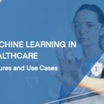 Machine Learning in Healthcare: Features and Use Cases